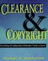 Clearence and Copyright: Everything the Independent Filmmaker Needs to Know - Michael C. Donaldson