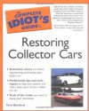 The Complete Idiot's Guide to Restoring Collector Cars - Tom Benford