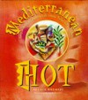 Mediterranean Hot: Spicy Recipes from Southern Italy, Greece, Turkey & North Africa - Aglaia Kremezi, Linda Frichtel