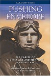 Pushing the Envelope: The Career of Fighter Ace and Test Pilot Marion Carl - Marion E. Carl, Barrett Tillman