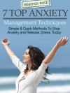 Anxiety Management: 7 Top Anxiety Management Techniques:Simple & Quick Methods To Stop Anxiety And Release Stress Today (The Depression And Anxiety Self Help Cure) - Heather Rose