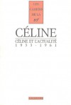 Céline et l'actualité : 1933-1961 - Louis-Ferdinand Céline