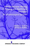 Ethical Decision Making in Nursing and Healthcare: The Symphonological Approach, 3rd Edition - Gladys L. Husted