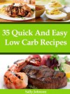 35 Quick And Easy Low Carb Recipes For People Who Want To Be Slim (Low Carb Diet And Recipes) - Sally Johnson