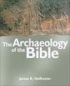 The Archaeology of the Bible - James K. Hoffmeier