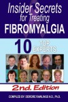 Insider Secrets for Treating Fibromyalgia 10 Top Experts - Insider Secrets for Treating Fibromyalgia 10 Top Experts