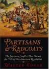 Partisans and Redcoats: The Southern Conflict That Turned the Tide of the American Revolution - Walter B. Edgar