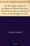 On the Origin of Species by Means of Natural Selection - Charles Darwin