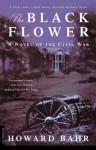 The Black Flower: A Novel of the Civil War - Howard Bahr