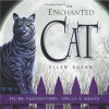 The Enchanted Cat: Feline Fascinations, Spells and Magick - Ellen Dugan