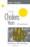 The Cholera Years: The United States in 1832, 1849, and 1866 - Charles E. Rosenberg