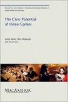 The Civic Potential of Video Games (The John D. and Catherine T. MacArthur Foundation Reports on Digital Media and Learning) - Joseph Kahne, Chris Evans