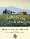 A Thousand Days in Tuscany: A Bittersweet Adventure - Marlena de Blasi