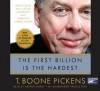 The First Billion Is the Hardest: Reflections on a Life of Comebacks and America's Energy Future - T. Boone Pickens