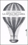 La sposa dell'aria: 1893. Un'odissea alpina - Marco Albino Ferrari