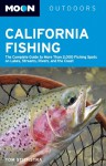 Moon California Fishing: The Complete Guide to Fishing on Lakes, Streams, Rivers, and the Coast - Tom Stienstra