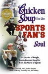 Chicken Soup for the Sports Fan's Soul: Stories of Insight, Inspiration and Laughter in the World of Sport - Jack Canfield, Mark Victor Hansen, Jim Tunney