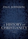 A History of Christianity - Paul Johnson, Nadia May