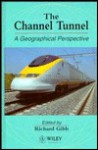 The Channel Tunnel: A Geographic Perspective - Richard Gibb