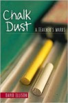 Chalk Dust: A Teachers Marks - David Ellison