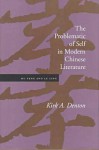 The Problematic of Self in Modern Chinese Literature: Hu Feng and Lu Ling - Kirk Denton