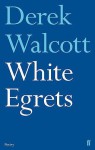 White Egrets. Derek Walcott - Derek Walcott