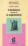 Calígula Seguido de O Equívoco - Albert Camus