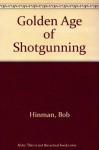 The Golden Age of Shotgunning - Dave Wolfe, Bob Hinman