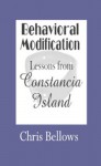 Behavioral Modification - Lessons from Constancia Island - Chris Bellows