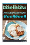 Chicken-Fried Steak: Delicious and Healthy Recipes You Can Quickly & Easily Cook - Heviz's