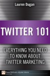 Twitter 101: Everything You Need to Know about Twitter Marketing (FT Press Delivers Marketing Shorts) - Lauren Dugan