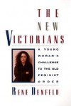 The New Victorians: A Young Woman's Challenge to the Old Feminist Order - Rene Denfeld