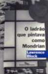 O Ladrão que Pintava como Mondrian (Rhodenbarr, #5) - Lawrence Block