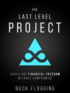 The Last Level Project: Achieving Financial Freedom without Compromise - Buck Flogging