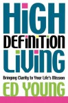 High Definition Living: Bringing Clarity to Your Life - Ed Young