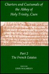 Charters and Custumnals of the Abbey of Holy Trinity, Caen, Part 2: The French Estates - John Walmsley