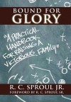 Bound for Glory: A Practical Handbook For Raising a Victorious Family - R.C. Sproul Jr.