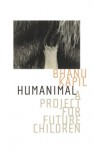 Humanimal: A Project for Future Children - Bhanu Kapil