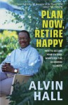 Plan Now, Retire Happy: How to Secure Your Future, Whatever the Economic Climate - Alvin Hall