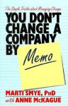 You Don't Change a Company by Memo: The Simple Truths about Management Change - Marti Smye