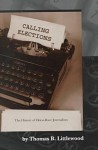 Calling Elections: The History Of Horse Race Journalism - Thomas B. Littlewood