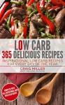 Low Carb: 365 Delicious Recipes Inspirational Low Carb Recipes For Every Day Of The Year - Craig Miller