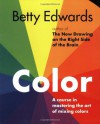 Color: A Course in Mastering the Art of Mixing Colors - Betty Edwards