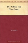 Die Schule der Ehemänner - Molière