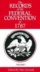 The Records of the Federal Convention of 1787, Vol. 1 - Max Farrand