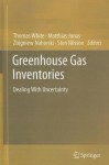 Greenhouse Gas Inventories: Dealing With Uncertainty - Thomas White, Matthias Jonas, Zbigniew Nahorski, Sten Nilsson