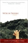 We're in Trouble - Christopher Coake