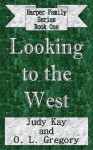 Looking to the West (Harper Family Series, #1) - Judy Kay, O L Gregory