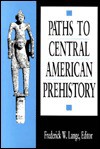 Paths to Central American Prehistory - Frederick W. Lange