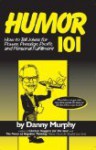 Humor 101: How to Tell Jokes for Power, Prestige, Profit, and Personal Fulfillment - Danny Murphy